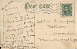 The back of a postcard sent from Eau Claire to Nobleton, Wisconson, in July 1907. The message on the back reads, in part: "We are having a jolly time here, and I know you must be. Have you caught any fish yet? We have got ours on ice."