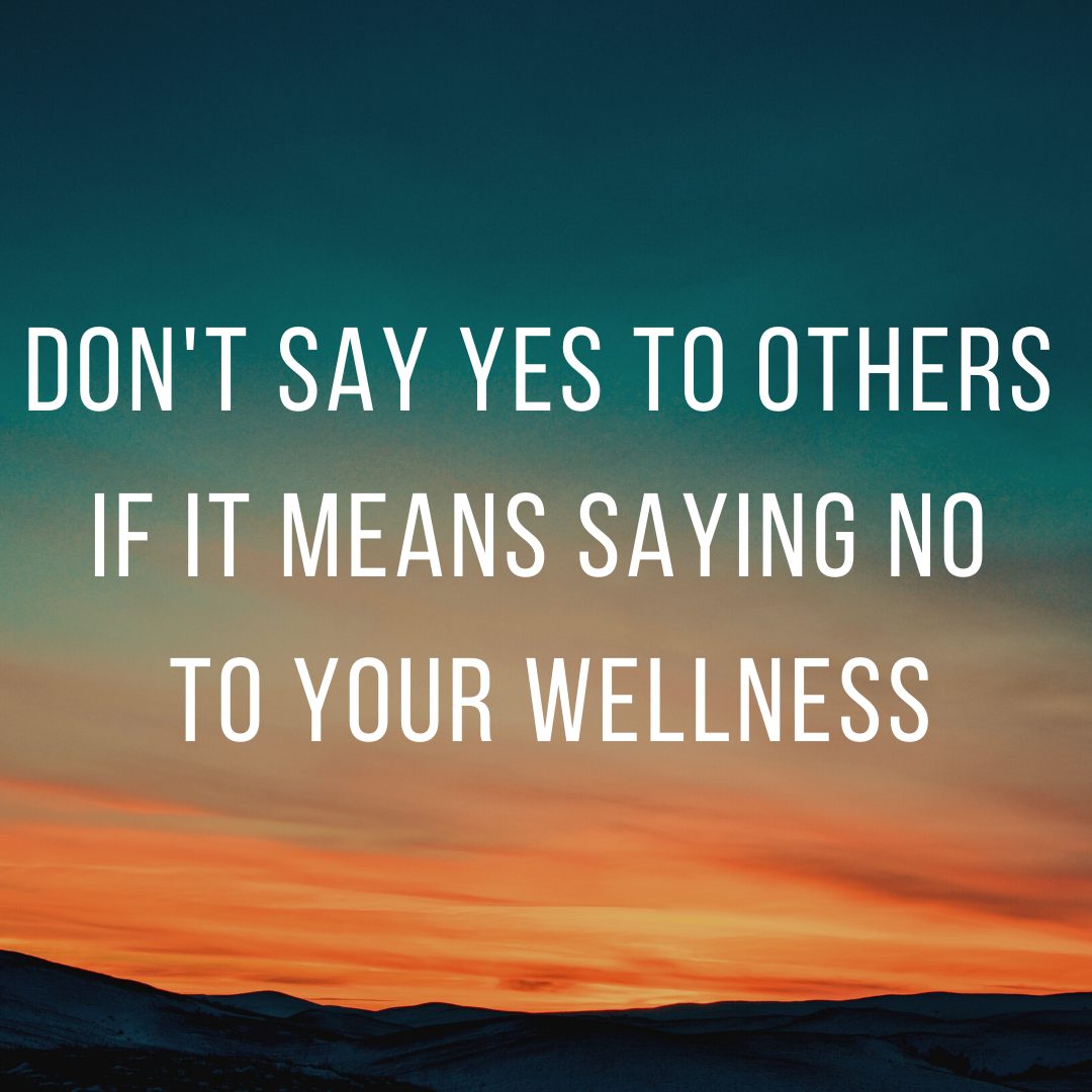 Quote: "Don't say yes to others if it means saying no to your wellness"