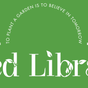 Seed Library: To plant a garden is to believe in tomorrow. -Audrey Hepburn